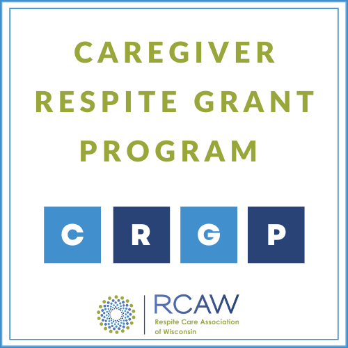 Respite Care Association of WisconsinFamily Caregiver Grants Respite